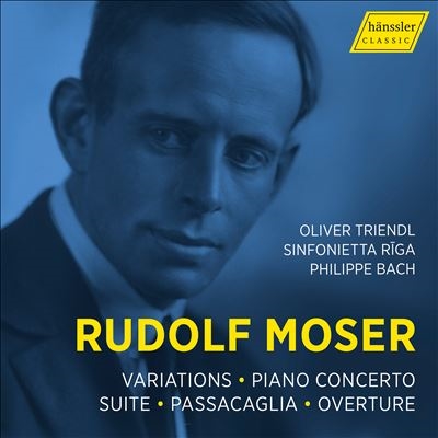 Rudolf Moser: Variations; Piano Concerto; Suite; Passacaglia; Overtures