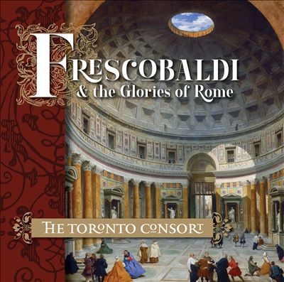Frescobaldi & the Glories of Rome