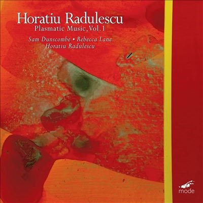 Horatiu Radulescu: Plasmatic Music, Vol. 1 Horatiu Radulescu: Plasmatic Music, Vol. 1