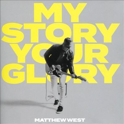 Matthew West/My Story Your Glory[194398931227]