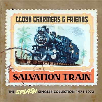 Lloyd Charmers And Friends - Salvation Train - The Splash Singles Collection 1971 - 1973