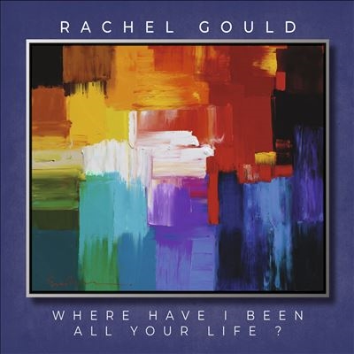 Rachel Gould/Where Have I Been All Your Life[WJ310322]