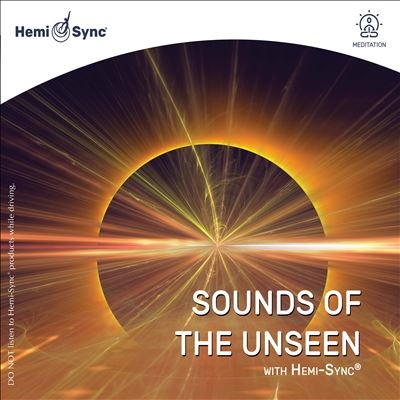 Sounds Of The Unseen With Hemi-Sync(R)