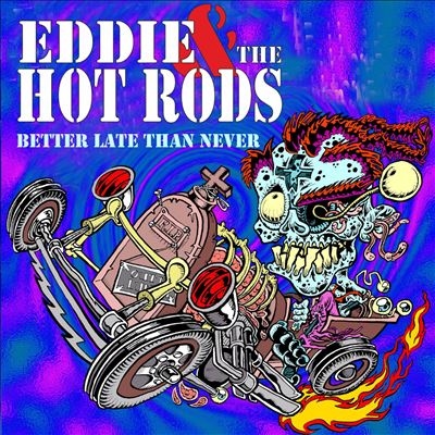 Eddie &The Hot Rods/Better Late Than Never[RENA12062]