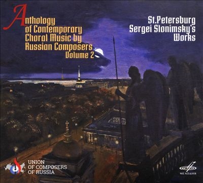 Anthology of Contemporary Choral Music by Russian Composers, Vol. 2: Sergei Slonimsky's Works Anthology of Contemporary Choral Music by Russian Composers, Vol. 2: Sergei Slonimsky's Works