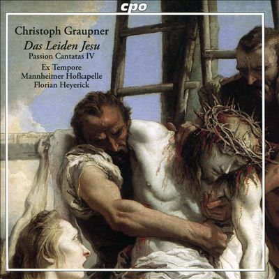 Christoph Graupner: Das Leiden Jesu; Passion Cantatas IV Christoph Graupner: Das Leiden Jesu; Passion Cantatas IV