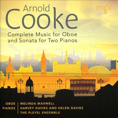Arnold Cooke: Complete Music for Oboe and Sonata for Two Pianos