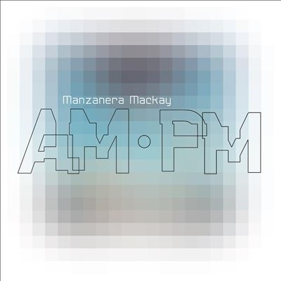 Manzanera Mackay Am Pm＜限定盤＞