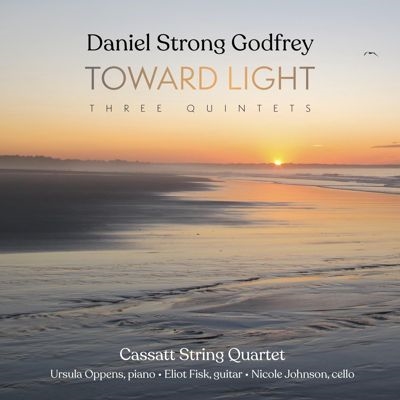 Daniel Strong Godfrey: Toward Light - Three Quintets Daniel Strong Godfrey: Toward Light - Three Quintets