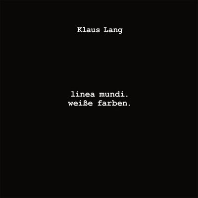 Klaus Lang: Linea Mundi; Weisse Farben