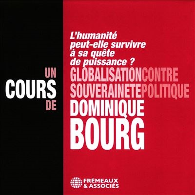 Un Cours De Dominique Bourg/Globalisation Contre Souverainete Politique[FA5831]