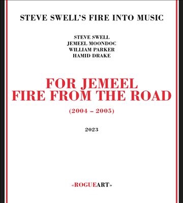Steve Swell's Fire Into Music/For Jemeel Fire From The Road[ROG0126]