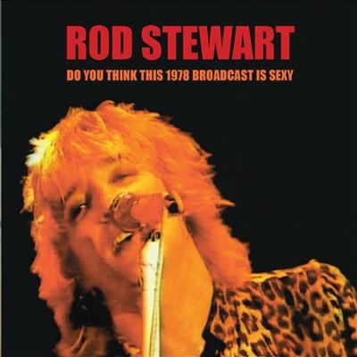 Rod Stewart/Do You Think This 1978 Broadcast is Sexy?[FMGZ146CD]
