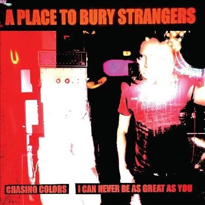 A Place To Bury Strangers/Chasing Colors/I Can Never Be as Great as YouWhite Vinyl[SIDED021C]