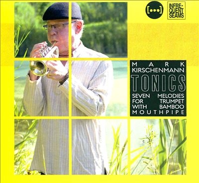 TOWER RECORDS ONLINE㤨Mark Kirschenmann/Tonics Seven Melodies for trumpet with Bamboo Mouthpiece[0650076547970]פβǤʤ4,190ߤˤʤޤ