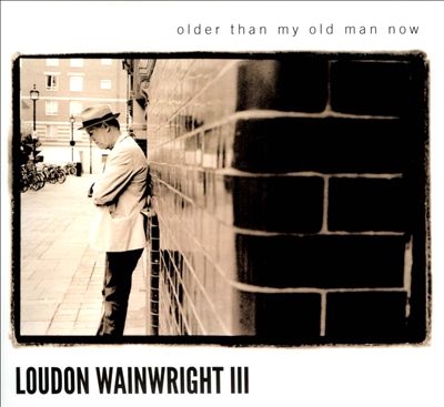 Loudon Wainwright III/Older Than My Old Man Now[CDSSS003]