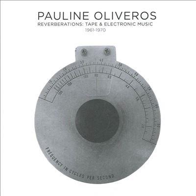 Pauline Oliveros/Reverberations Tape &Electronic Music 1961-1970 (2022 Edition)[IPT352A2]
