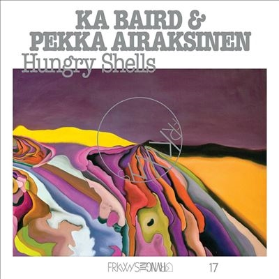Ka Baird/Frkwys Vol. 17 Hungry Shells[FRKWYS17LP]