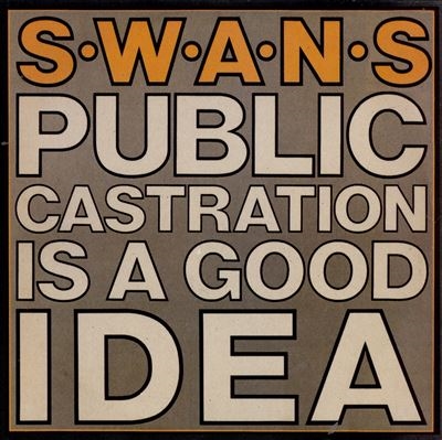 洋楽 SWANS/Public Castration Is A Good Idea Public Castration Is a Good Idea/Swans