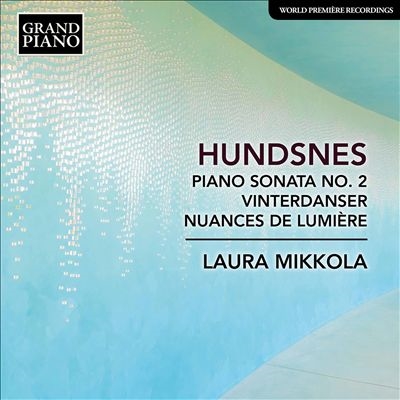 Hundsnes: Piano Sonata No. 2; Vinterdanser; Nuances de Lumiere