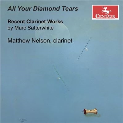 All Your Diamond Tears: Recent Clarinet Works by Marc Satterwhite