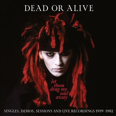 Dead Or Alive/Let Them Drag My Soul Away - Singles, Demos, Sessions And Live Recordings 1979-1982[CDTRED879]