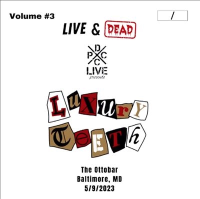 Luxury Teeth/Dcxpc Live &Dead Vol. 3[DCXPCLIVE003B]
