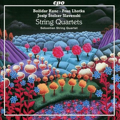 String Quartets: Bozidar Kunc, Fran Lhotka, Josip Stolcer Slavenski: