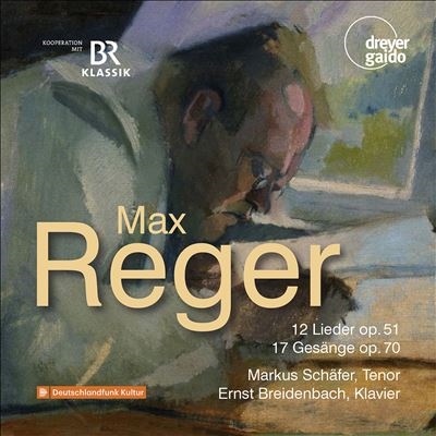 Reger: 12 Lieder Op. 51; 17 Gesange Op. 70 Reger: 12 Lieder Op. 51; 17 Gesange Op. 70