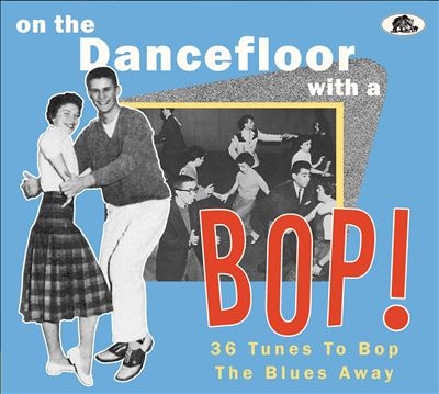 On The Dancefloor With A Bop! 36 Tunes To Bop The Blues Away[BCD17693]