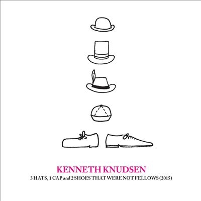 Kenneth Knudsen/3 Hats,, 1 Cap And Two Shoes That Were Not Fellows (2015) &Anima ('79-'85)[STUCD15032]
