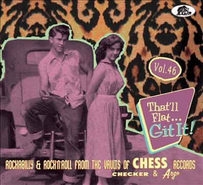 That'll Flat Git It! Vol. 46 Rockabilly &Rock 'n'Roll From The Vaults Of Chess Records[BCD17684]