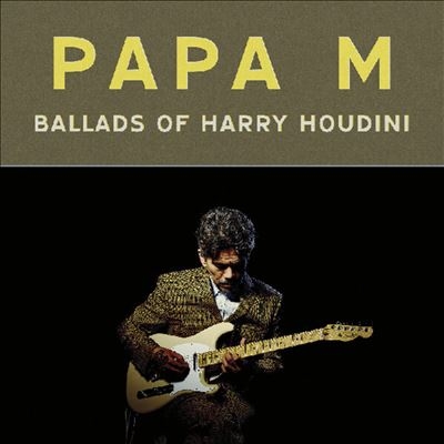 Papa M/Ballads of Harry Houdini[DC845]