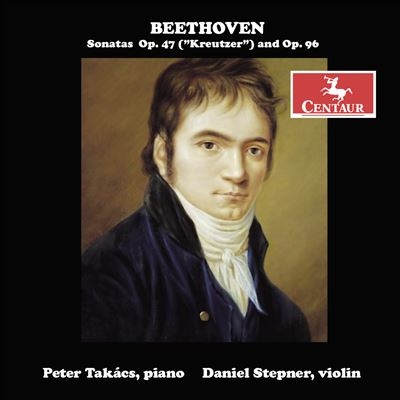 Beethoven: Sonatas Op. 47 (Kreutzer) and Op. 96 Beethoven: Sonatas Op. 47 (Kreutzer) and Op. 96