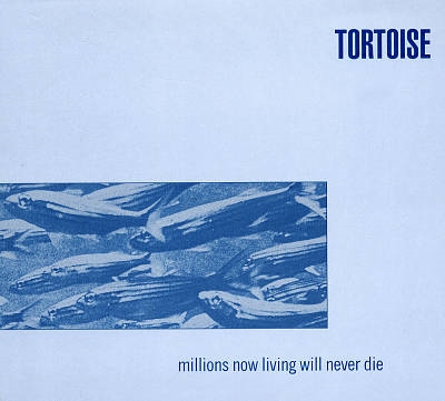 Tortoise/Millions Now Living Will Never Die[B780025020]