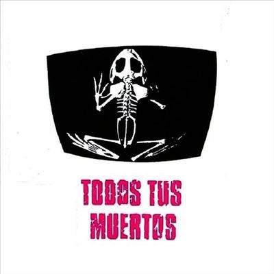 Todos Tus Muertos<限定盤> Todos Tus Muertos<限定盤>