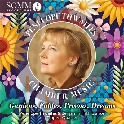 Gardens, Fables, Prisons, Dreams: Penelope Thwaites Chamber Music