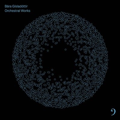 Bara Gisladottir: Orchestral Works Bara Gisladottir: Orchestral Works