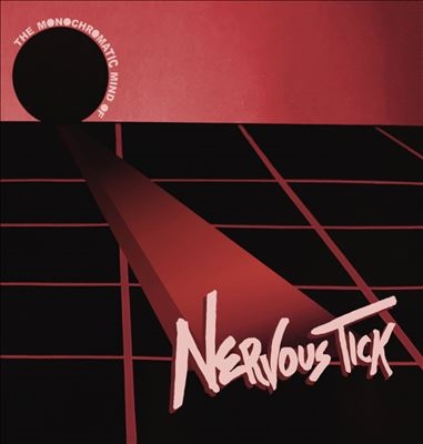 Nervous Tick And The Zipper Lips/The Monochromatic Mind Of Nervous Tick