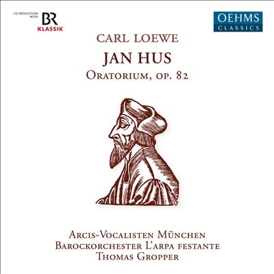 Carl Loewe: Jan Hus Oratorium, Op. 82 Carl Loewe: Jan Hus Oratorium, Op. 82