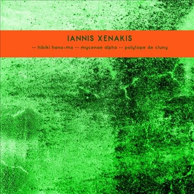 Iannis Xenakis: Hibiki Hana-Ma; Mycenae Alpha; Polytope de Cluny