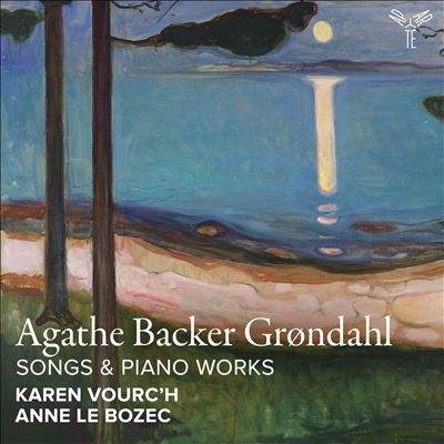 Agathe Backer Grondhal: Songs & Piano Works Agathe Backer Grondhal: Songs & Piano Works