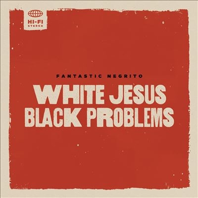 Fantastic Negrito/White Jesus Black Problems[FNWJBP]