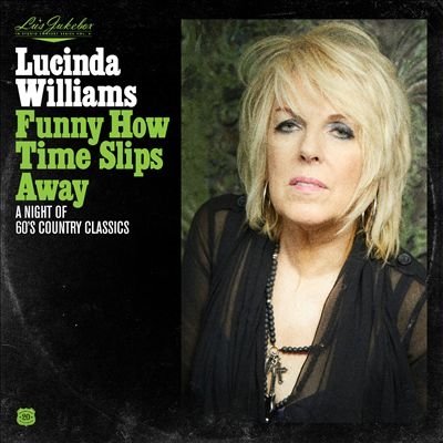 Lucinda Williams/Lu's Jukebox, Vol. 4： Funny How Time Slips Away ? A Night of 60s Country Classics[HYTR200102]