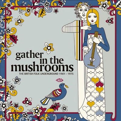 Gather In The Mushrooms - The British Folk Underground 1969-1975＜限定盤＞