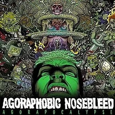 Agoraphobic Nosebleed/Agorapocalypse