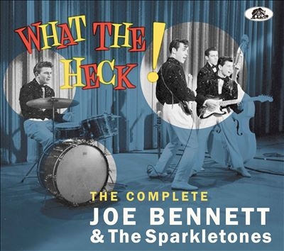 What The Heck!: The Complete Joe Bennett & The Sparkletones