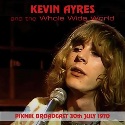 Kevin Ayers &The Whole World/Piknik Broadcast - 30th July 1970[FMGZ189CD]