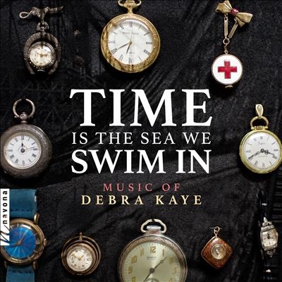 Time Is the Sea We Swim In: Music of Debra Kaye