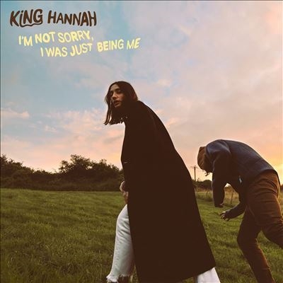 King Hannah/I'm Not Sorry, I Was Just Being Me[SLANG50329]